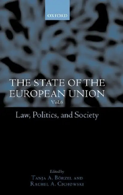 The State of the European Union, 6: Law, Politics, and Society by Rachel A. Cichowski, Tanja a. Borzel, Tanja A. Bvrzel