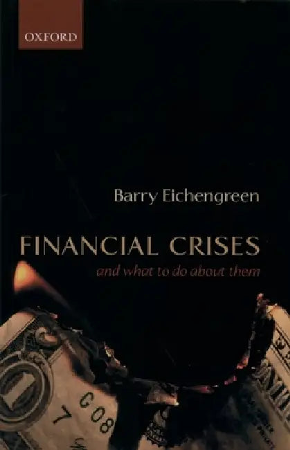 Financial Crises: And What to Do about Them by Barry Eichengreen