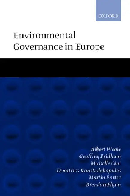Environmental Governance in Europe: An Ever Closer Ecological Union? by Cheshire Calhoun, Albert Weale, Geoffrey Pridham