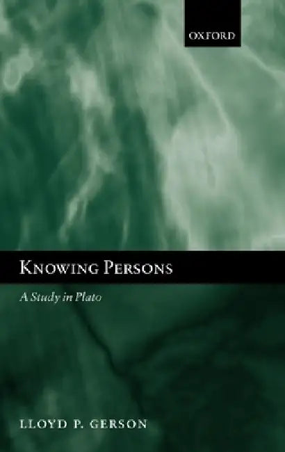 Knowing Persons: A Study in Plato by Lloyd P. Gerson, L. P. Gerson
