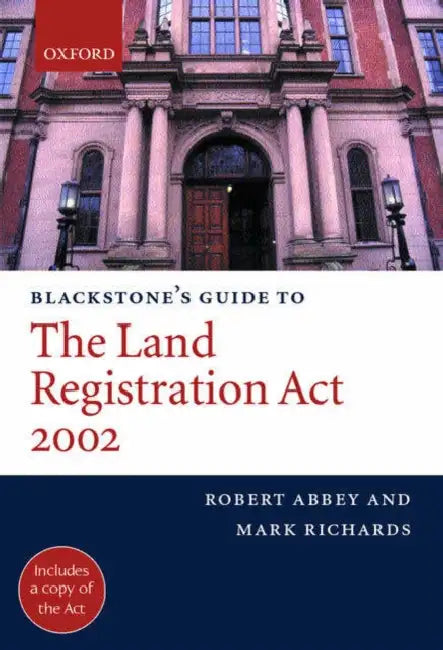 Blackstone's Guide to the Land Registration ACT 2002 by Robert M. Abbey, Mark Richards