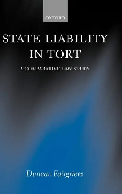State Liability in Tort: A Comparative Law Study by Duncan Fairgrieve