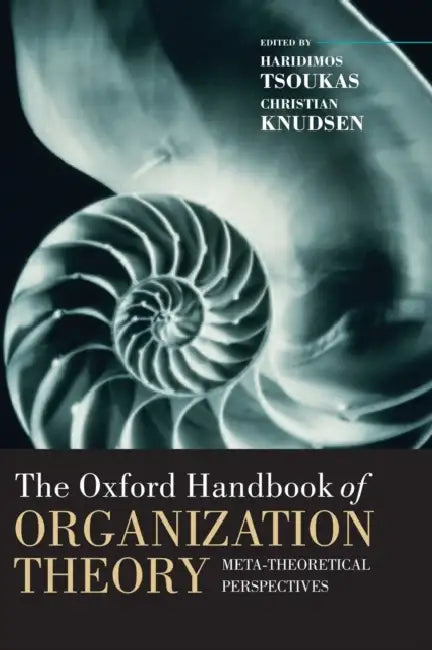 The Oxford Handbook of Organization Theory: Meta-Theoretical Perspectives by Peter Kivy, Haridimos Tsoukas, Christian Knudsen