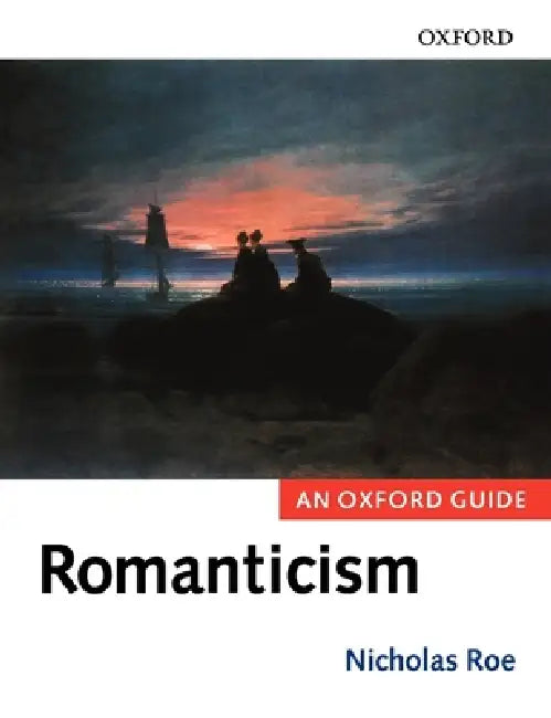 Romanticism: An Oxford Guide by Nicholas Roe