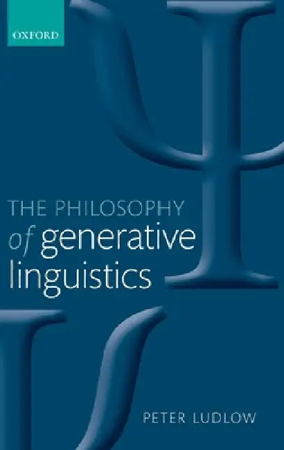 The Philosophy of Generative Linguistics by Peter Ludlow