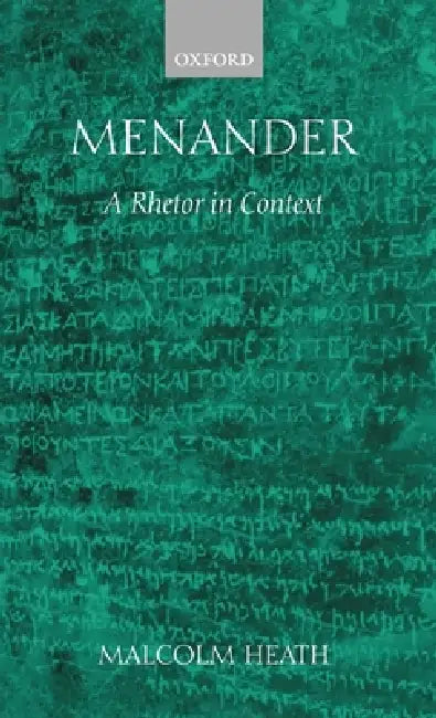 Menander: A Rhetor in Context by Malcolm Heath