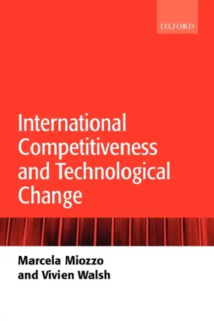 International Competitiveness and Technological Change by Marcela Miozzo, Vivien Walsh