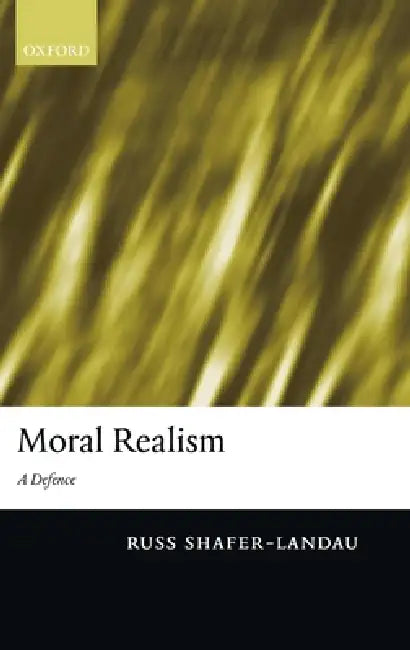 Moral Realism: A Defence by Russ Shafer-Landau