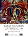 Early Modern Catholicism: An Anthology of Primary Sources by Robert S. Miola