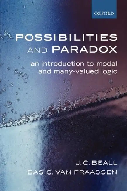 Possibilities and Paradox: An Introduction to Modal and Many-Valued Logic by J. C. Beall, Bas C. Fraassen, Bas C. Van Fraassen