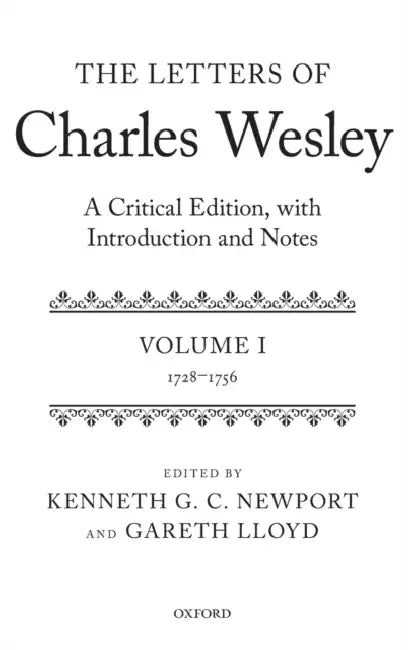The Letters of Charles Wesley: A Critical Edition, with Introduction and Notes: Volume 1 (1728-1756) by Charles Wesley, Kenneth G. C. Newport, Gareth Lloyd