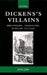 Dickens's Villains: Melodrama, Character, Popular Culture by Juliet John