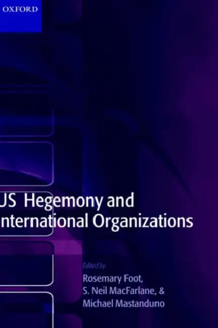 US Hegemony and International Organizations: The United States and Multilateral Institutions by Lee Roy Beach