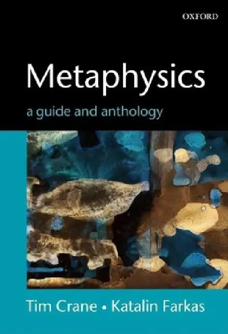 Metaphysics: A Guide and Anthology by Tim Crane