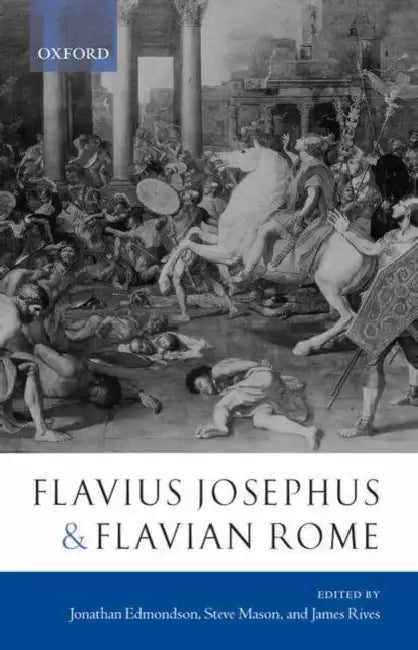 Flavius Josephus and Flavian Rome by Jonathan Edmondson, Steve Mason, James Rives