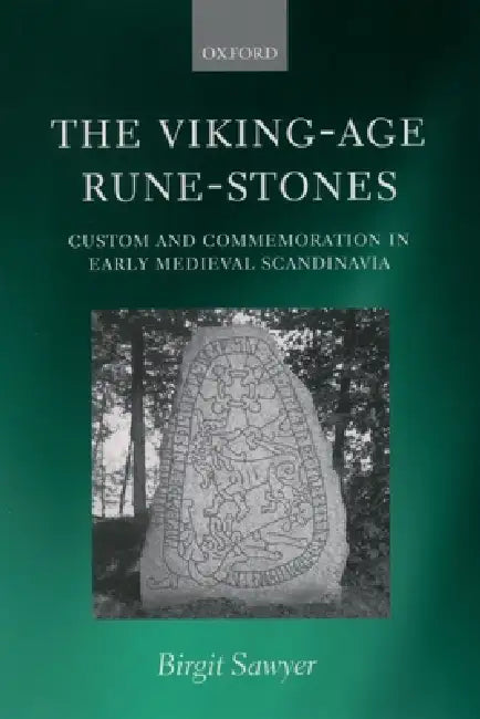 The Viking-Age Rune-Stones: Custom and Commemoration in Early Medieval Scandinavia by Birgit Sawyer