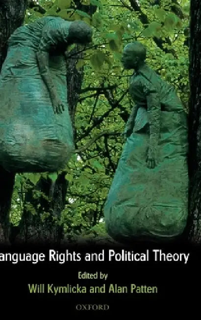 Language Rights and Political Theory by Will Kymlicka, Alan Patten