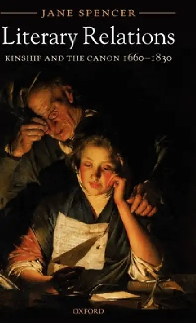 Literary Relations: Kinship and the Canon 1660-1830 by Jane Spencer