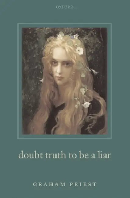 Doubt Truth to Be a Liar by Graham Priest