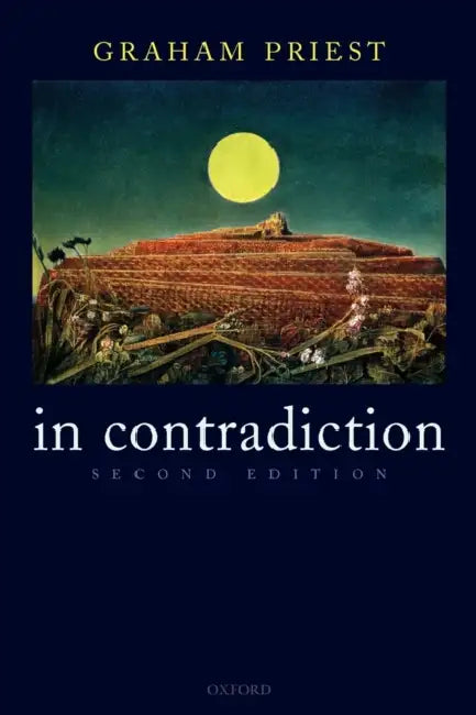 In Contradiction: A Study of the Transconsistent by Graham Priest