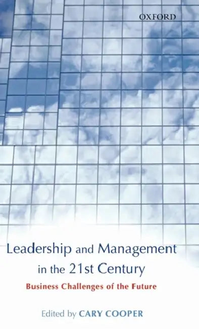 Leadership and Management in the 21st Century: Business Challenges of the Future by Cary L. Cooper