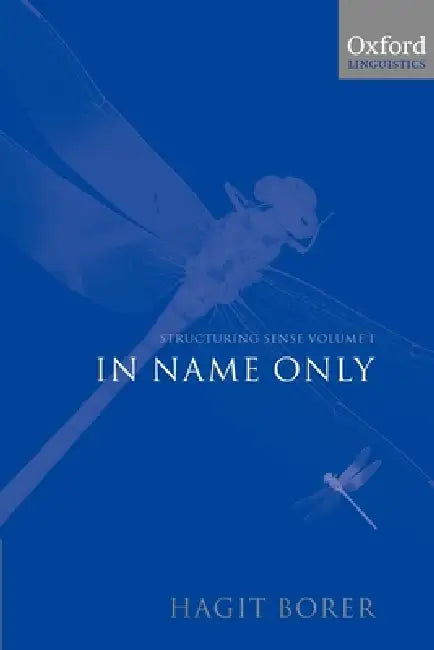 Structuring Sense: Volume I: In Name Only by Hagit Borer