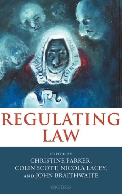 Regulating Law by John Braithwaite, Christine Parker, Nicola Lacey