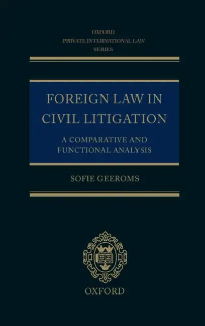 Foreign Law in Civil Litigation: A Comparative and Functional Analysis by Sofie Geeroms