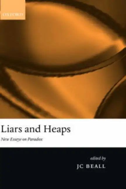 Liars and Heaps: New Essays on Paradox by Carole (Honorary Professorial Fellow, Professor Emerita, University of Edinburgh) Hillenbrand