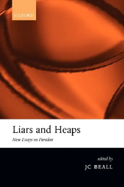 Liars and Heaps: New Essays on Paradox by J. C. Beall, Jc Beall