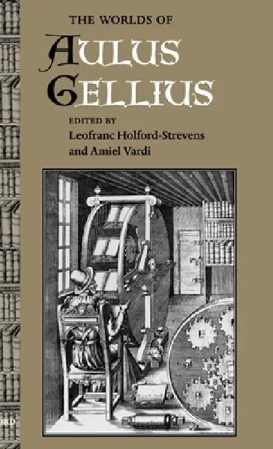 The Worlds of Aulus Gellius by Leofranc Holford-Strevens, Amiel Vardi