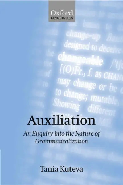 Auxiliation: An Enquiry Into the Nature of Grammaticalization by Tania Kuteva