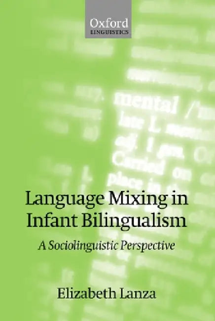 Language Mixing in Infant Bilingualism: A Sociolinguistic Perspective by Elizabeth Lanza