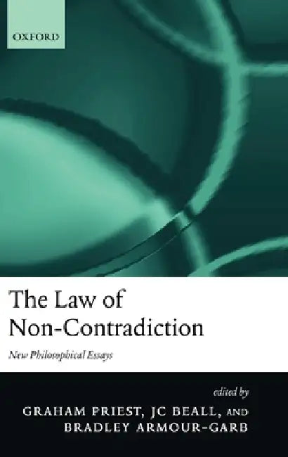 The Law of Non-Contradiction: New Philosophical Essays by Graham Priest, J. C. Beall, Bradley Armour-Garb