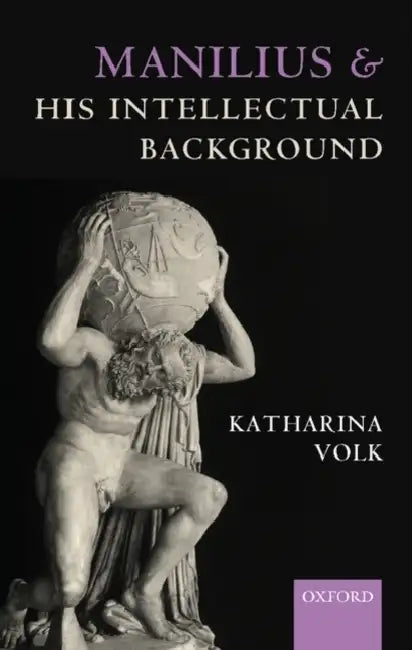 Manilius and His Intellectual Background by Katharina Volk