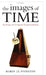 The Images of Time: An Essay on Temporal Representation by Robin Le Poidevin