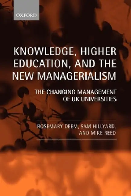 Knowledge, Higher Education, and the New Managerialism the Changing Management of UK Universities (Paperback) by Rosemary Deem, Sam Hillyard, Michael Reed