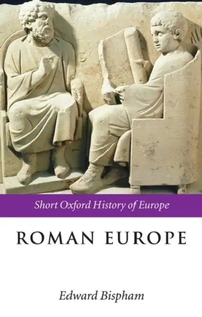 Roman Europe: 1000 BC-AD 400 by Edward Bispham