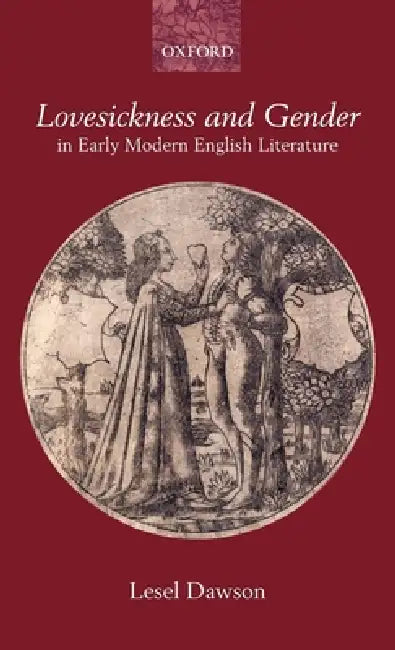Lovesickness and Gender in Early Modern English Literature by Lesel Dawson