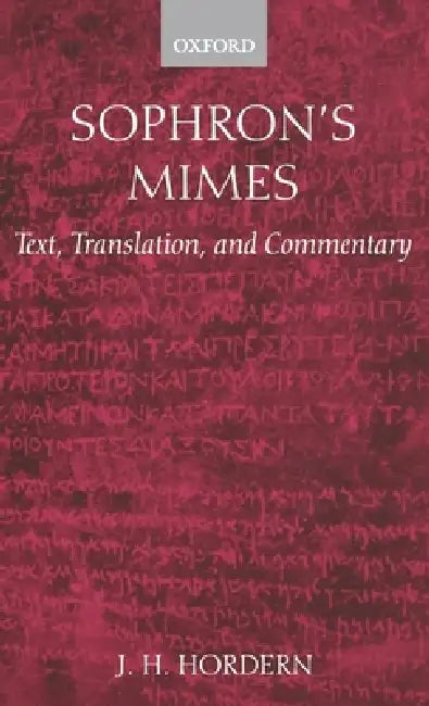 Sophron's Mimes: Text, Translation, and Commentary by J. H. Hordern, Sophron