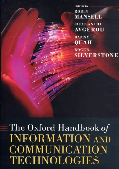 The Oxford Handbook of Information and Communication Technologies by Robin Mansell, Chrisanthi Avgerou, Danny Quah