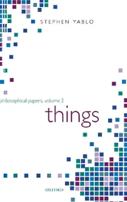 Things: Papers on Objects, Events, and Properties by Stephen Yablo
