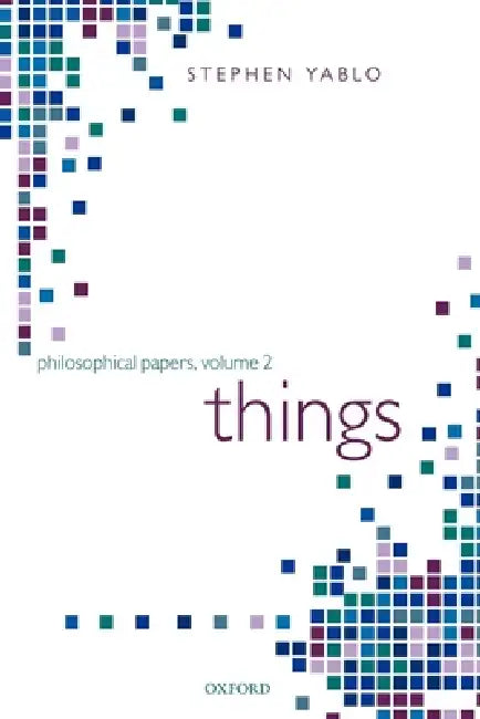 Things: Papers on Objects, Events, and Properties by Stephen Yablo
