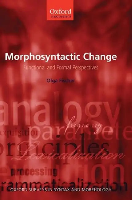 Morphosyntactic Change: Functional and Formal Perspectives by Olga Fischer