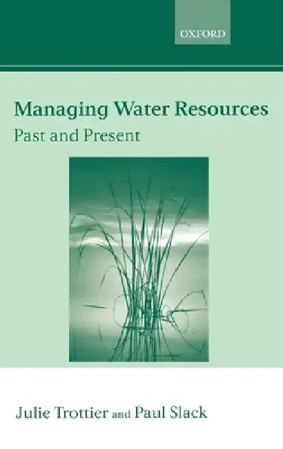 Managing Water Resources, Past and Present by Julie Trottier, Paul Slack