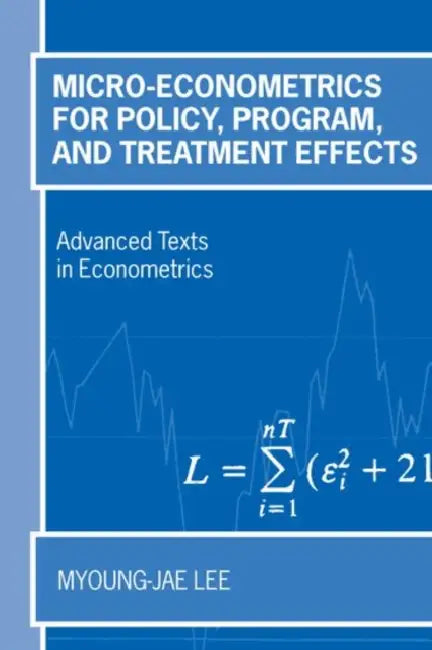 Micro-Econometrics for Policy, Program, and Treatment Effects by Myoung-Jae Lee