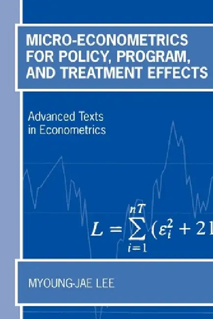 Micro-Econometrics for Policy, Program, and Treatment Effects by Myoung-Jae Lee