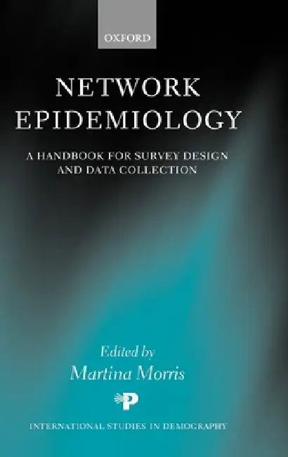 Network Epidemiology: A Handbook for Survey Design and Data Collection by Martina Morris
