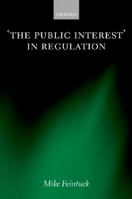 The Public Interest in Regulation by Mike Feintuck