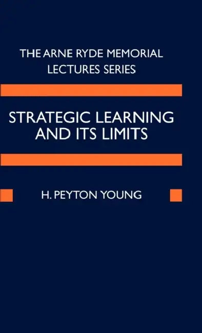 Strategic Learning and Its Limits by H. Peyton Young